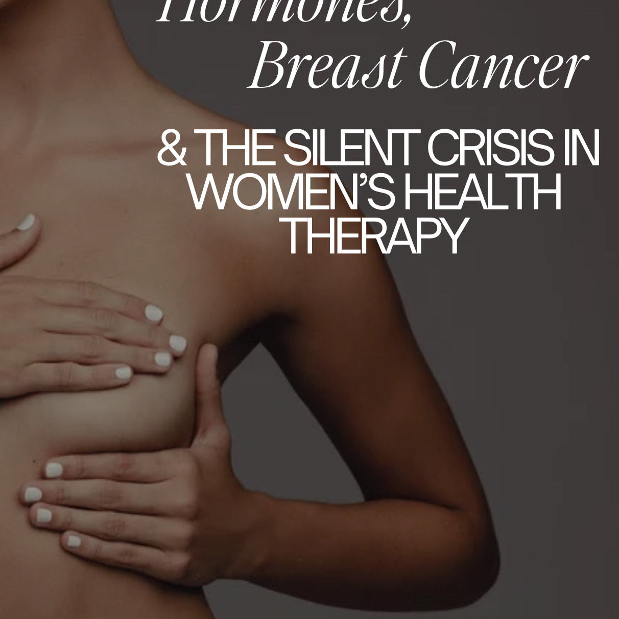 Beyond Pink Ribbons: Hormones, Breast Cancer and the Silent Crisis in Women’s Health